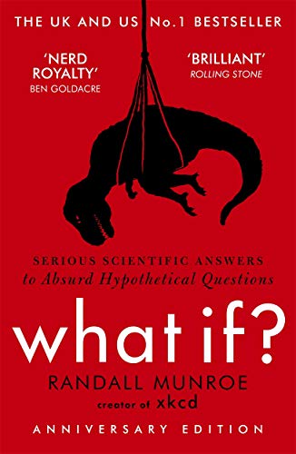 What If?: Serious Scientific Answers to Absurd Hypothetical Questions (John Murray)